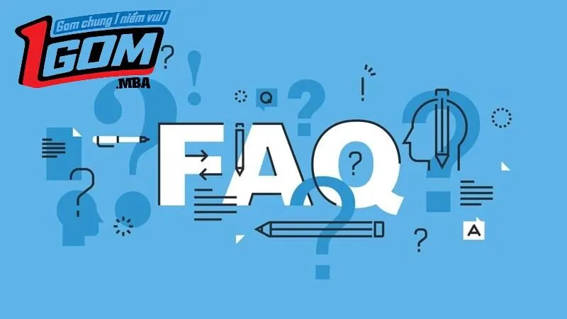 FAQs - Giải đáp thắc mắc chung về trang review 1GOM
